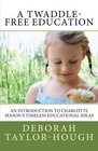 A TwaddleFree Education An Introduction to Charlotte Mason's Timeless Educational Ideas