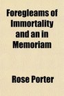 Foregleams of Immortality and an in Memoriam