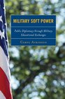 Military Soft Power Public Diplomacy through Military Educational Exchanges