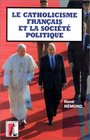 Le catholicisme francais et la societe politique Ecrits de circonstance 19471991
