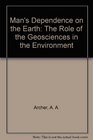 Man's Dependence on the Earth The Role of the Geosciences in the Environment