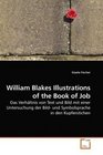 William Blakes Illustrations of the Book of Job Das Verhltnis von Text und Bild mit einer Untersuchung der Bild und Symbolsprache in den Kupferstichen