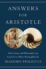 Answers for Aristotle How Science and Philosophy Can Lead Us to A More Meaningful Life