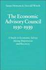 The Economic Advisory Council 19301939 A Study in Economic Advice during Depression and Recovery