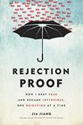 Rejection Proof How I Beat Fear and Became Invincible Through 100 Days of Rejection