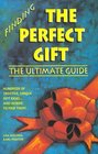 Finding the Perfect Gift The Ultimate Guide  Hundreds of Creative Unique Gift Ideasand Where to Find Them