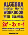 Algebra Essentials Practice Workbook with Answers:  Linear & Quadratic Equations, Cross Multiplying, and Systems of Equations: Improve Your Math Fluency Series