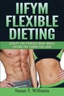 IIFYM Flexible Dieting Sculpt The Perfect Body While Eating The Foods You Love