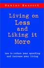 Living on Less and Liking it More How to reduce your spending and increase your living