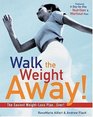 Walk the Weight Away The Easiest WeightLoss Plan Ever