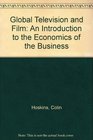 Global Television and Film An Introduction to the Economics of the Business