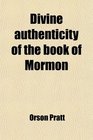 Divine authenticity of the book of Mormon