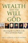 Wealth and the Will of God Discerning the Use of Riches in the Service of Ultimate Purpose