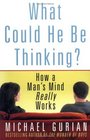 What Could He Be Thinking?: How a Man's Mind Really Works