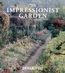 The Impressionist Garden Ideas and Inspiration from the Gardens and Paintings of the Impressionists