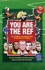 You Are the Ref The Ultimate Illustrated Guide to the Laws of Football