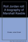 Roll Jordan roll A biography of Marshall Keeble