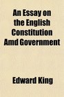 An Essay on the English Constitution Amd Government