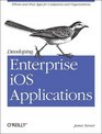 Developing Enterprise iOS Applications iPhone and iPad Apps for Companies and Organizations