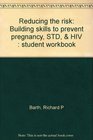 Reducing the risk Building skills to prevent pregnancy STD  HIV  student workbook