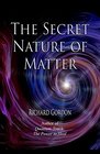 The Secret Nature of Matter