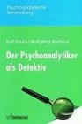 Der Psychoanalytiker als Detektiv Eine Einfhrung in die psychoanalytische Erkenntnistheorie