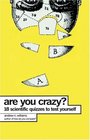 Are You Crazy?: 18 Scientific Quizzes to Test Yourself