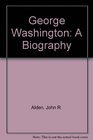 George Washington A Biography