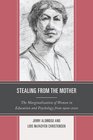Stealing from the Mother The Marginalization of Women in Education and Psychology from 19002010