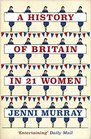 A History of Britain in 21 Women A Personal Selection