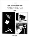 The How to Build Your Own Photographic Equipment Book