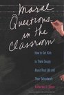 Moral Questions in the Classroom How to Get Kids to Think Deeply About Real Life and Their Schoolwork