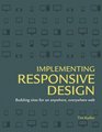 Implementing Responsive Design Building sites for an anywhere everywhere web