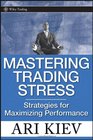 Mastering Trading Stress: Strategies for Maximizing Performance (Wiley Trading)