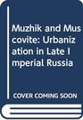 Muzhik and Muscovite Urbanization in Late Imperial Russia
