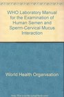 WHO Laboratory Manual for the Examination of Human Semen and SpermCervical Mucus Interaction