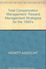 Total Compensation Management Reward Management Strategies for the 1990s