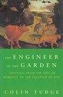 The Engineer in the Garden  Genetics From the Idea of Heredity to the Creation of Life