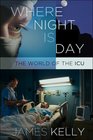 Where Night Is Day The World of the ICU
