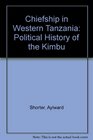 Chiefship in Western Tanzania A Political History of the Kimbu
