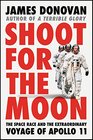 Shoot for the Moon The Space Race and the Extraordinary Voyage of Apollo 11