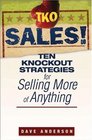 TKO Sales Ten Knockout Strategies for Selling More of Anything