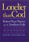 Lonelier than God Robert Penn Warren and the Southern Exile