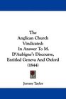 The Anglican Church Vindicated In Answer To M D'Aubigne's Discourse Entitled Geneva And Oxford