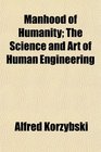 Manhood of Humanity The Science and Art of Human Engineering