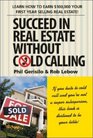 Succeed in Real Estate Without Cold Calling Learn How to Earn 100000 Your First Year Selling Real Estate
