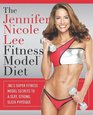 The Jennifer Nicole Lee Fitness Model Diet: JNL's Super Fitness Model Secrets To A Sexy, Strong, Sleek Physique