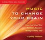 Music to Change Your Brain Choose Your State of Mind Meditation Relaxation Creativity Healing or Sleep