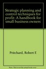 Strategic planning and control techniques for profit A handbook for small business owners