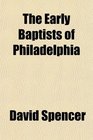 The Early Baptists of Philadelphia